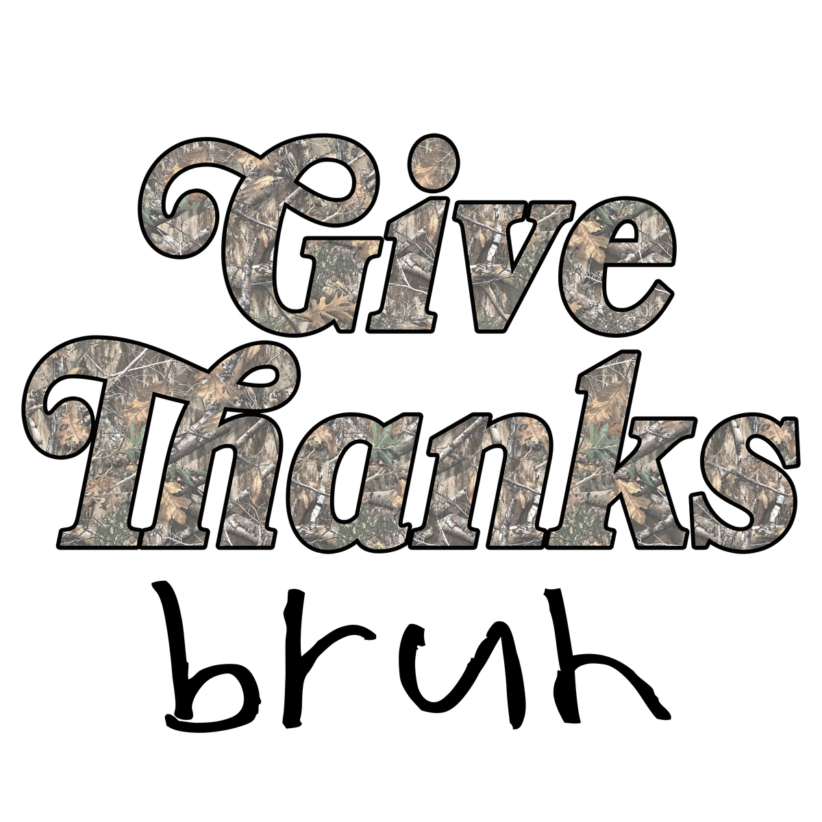 GIVE THANKS BRUH CAMO