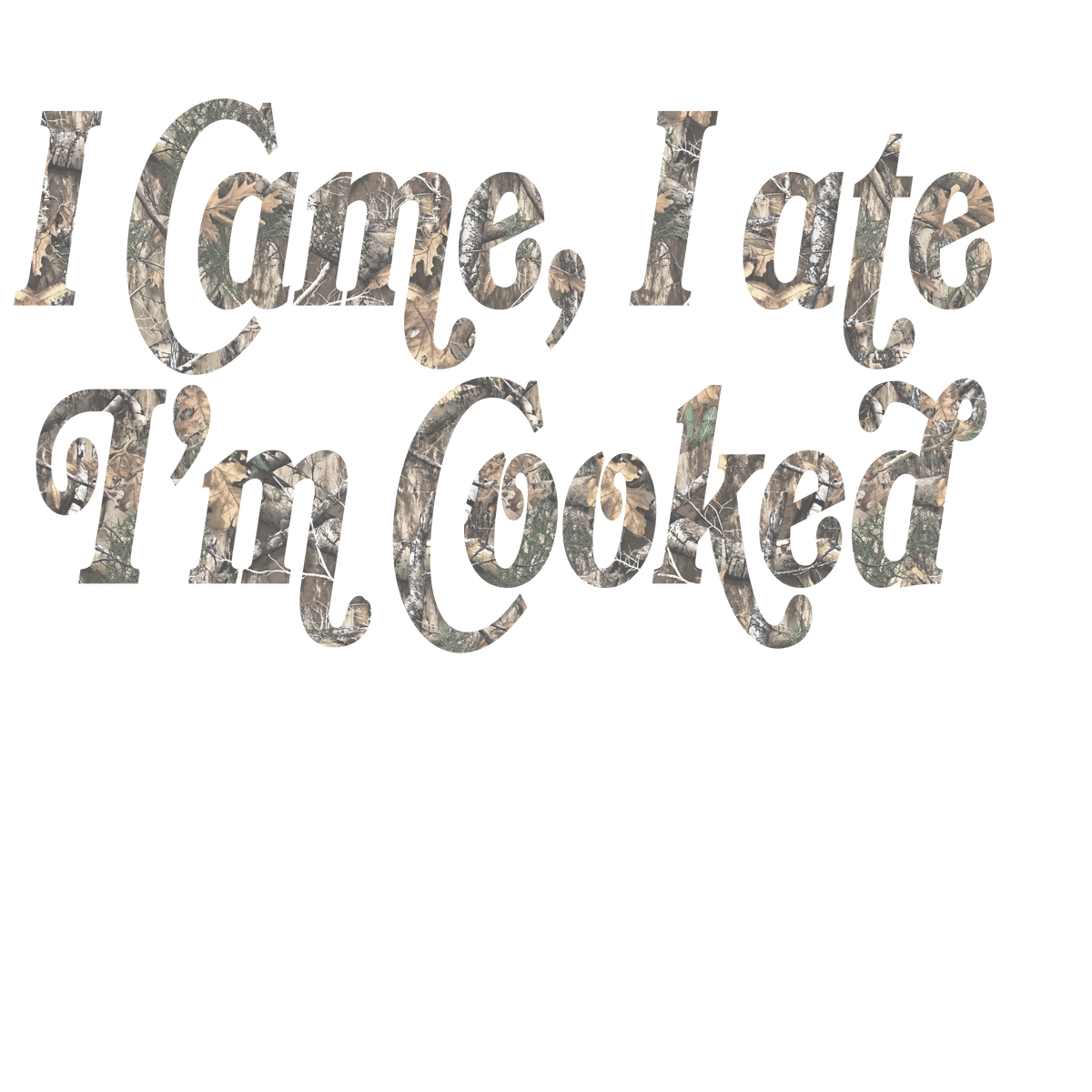 I CAME I ATE I'M COOKED