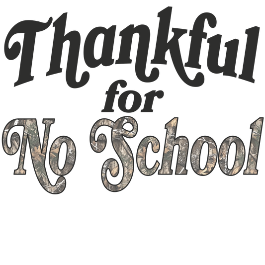 THANKFUL FOR NO SCHOOL